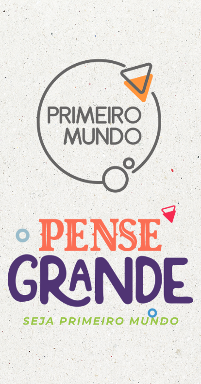 Pense Grande. Seja Primeiro Mundo